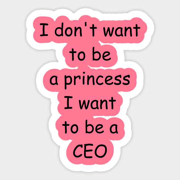 I don't want to be a princess I want to be a CEO Sticker by FunCoolture